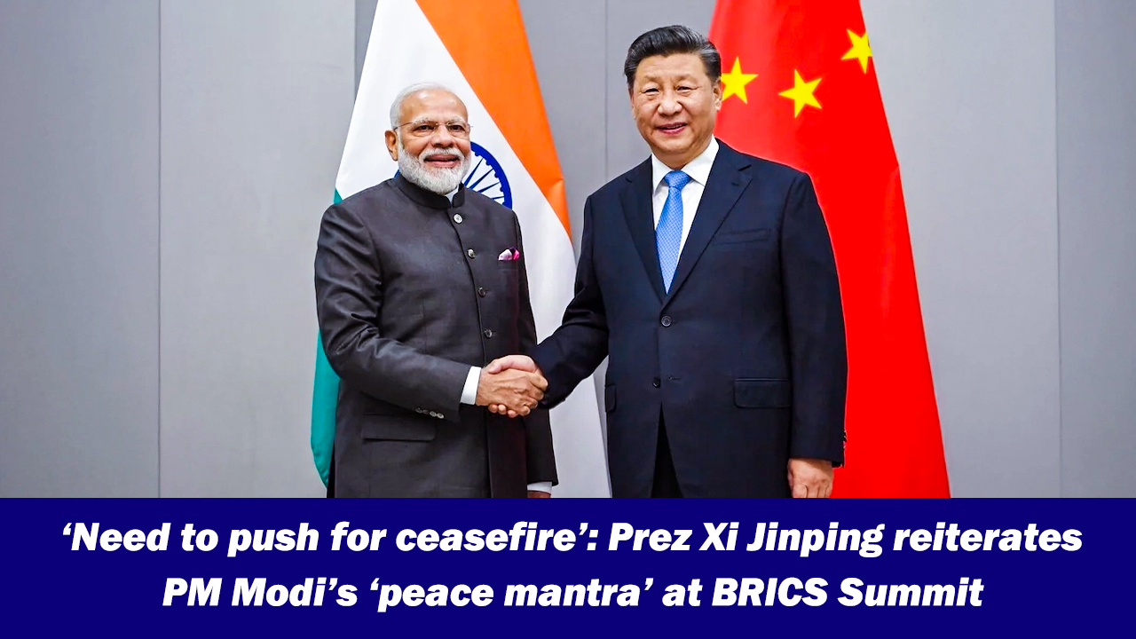 `Need to push for ceasefire`: Prez Xi Jinping reiterates PM Narendra Modi`s `peace mantra` at BRICS Summit