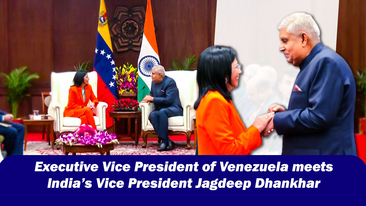 Executive Vice President of Venezuela meets India`s Vice President Jagdeep Dhankhar