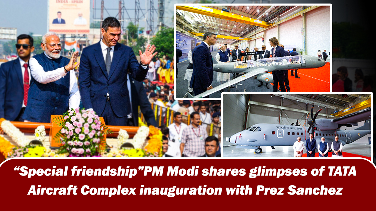 ``Special friendship``PM Narendra Modi shares glimpses of TATA Aircraft Complex inauguration with Prez Sanchez