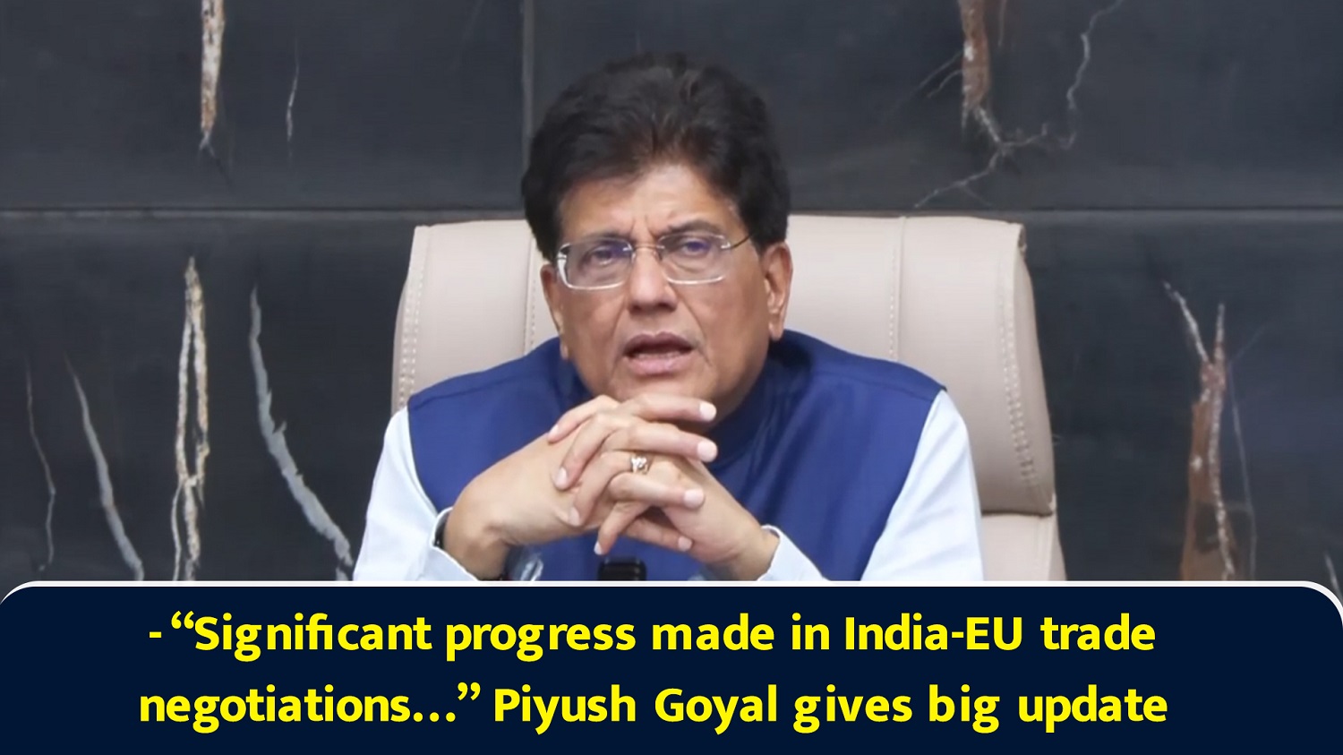 ``Significant progress made in India-EU trade negotiations`` Piyush Goyal gives big update