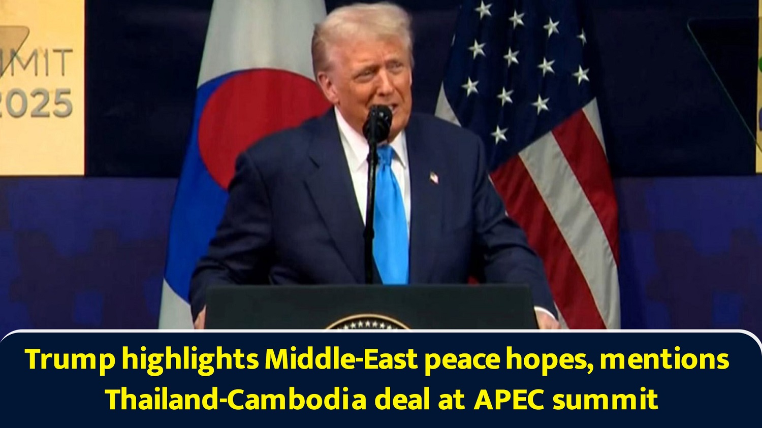 Trump highlights Middle-East peace hopes, mentions Thailand-Cambodia deal at APEC summit