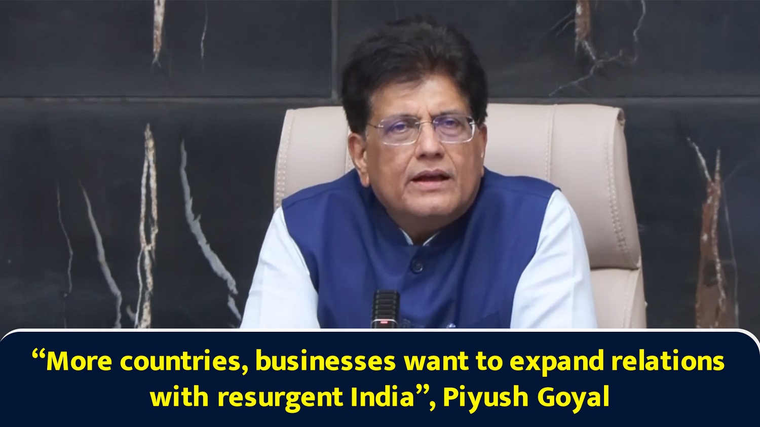 ``More countries, businesses want to expand relations with resurgent India`` Piyush Goyal