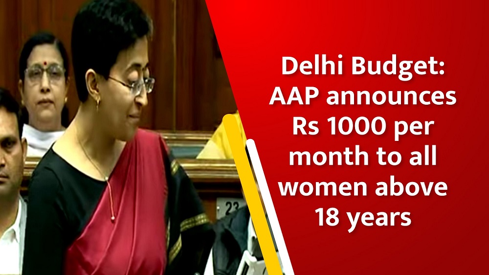 Delhi Budget` AAP announces Rs 1000 per month to all women above 18 years