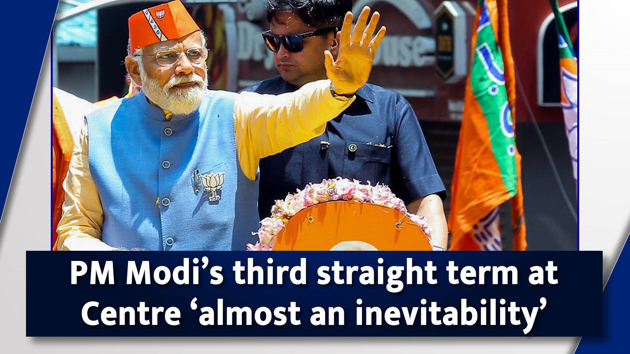 PM Modi`s third straight term at Centre `almost an inevitability`
