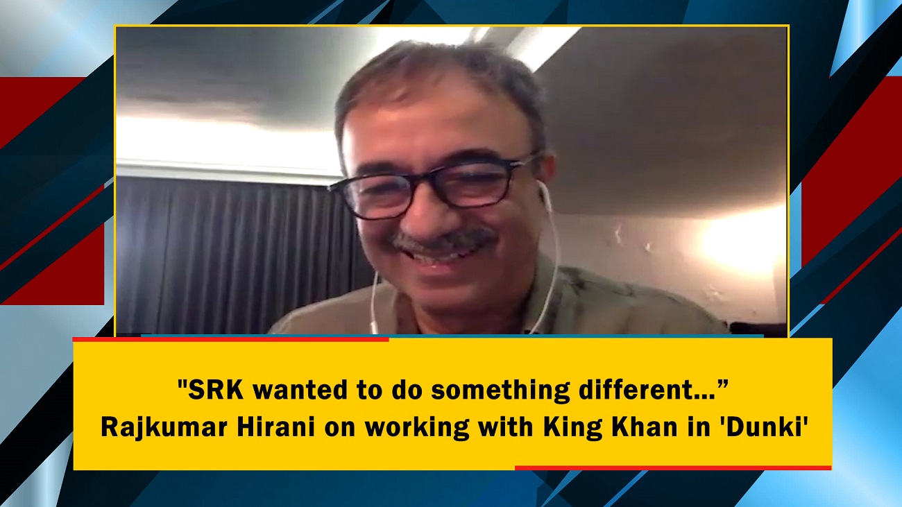 `SRK wanted to do something different` Rajkumar Hirani on working with King Khan in `Dunki`