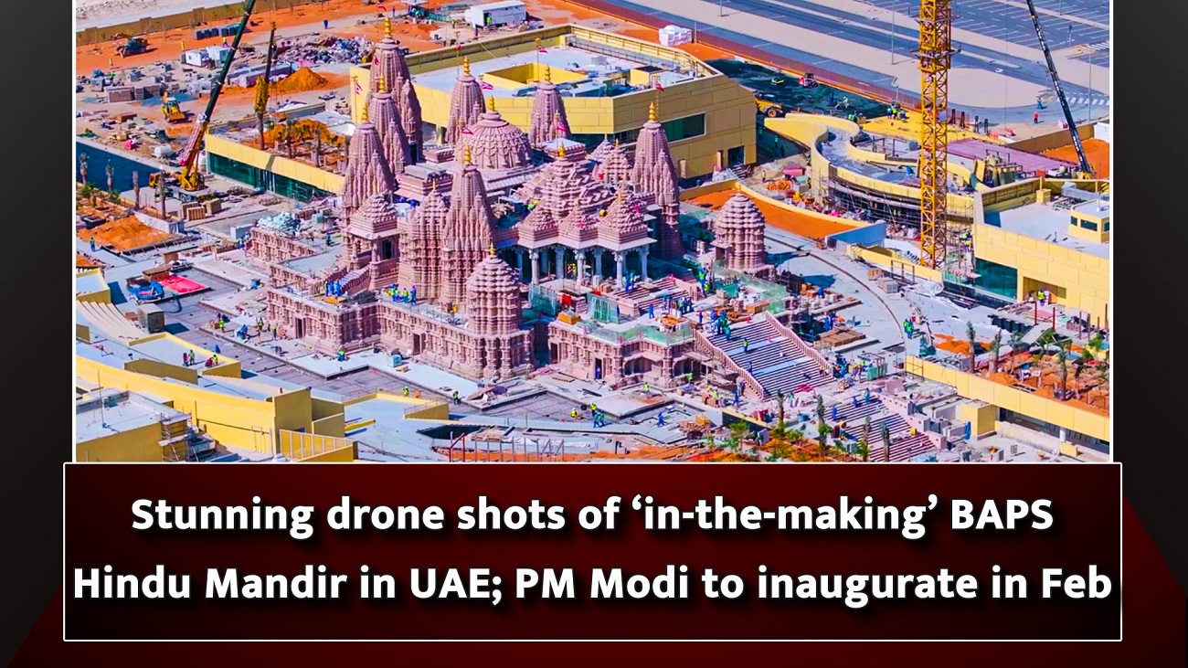 Stunning drone shots of `in-the-making` BAPS Hindu Mandir in UAE; PM Modi to inaugurate in Feb