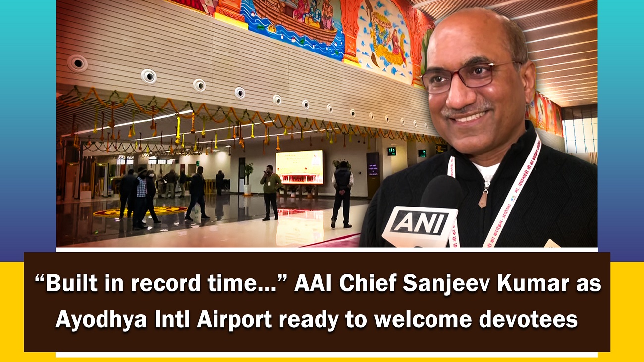 `Built in record time` AAI Chief Sanjeev Kumar as Ayodhya Intl Airport ready to welcome devotees