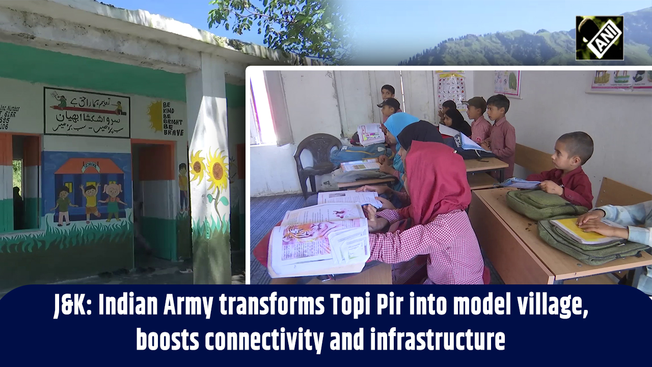 J&K: Indian Army transforms Topi Pir into model village, boosts connectivity and infrastructure