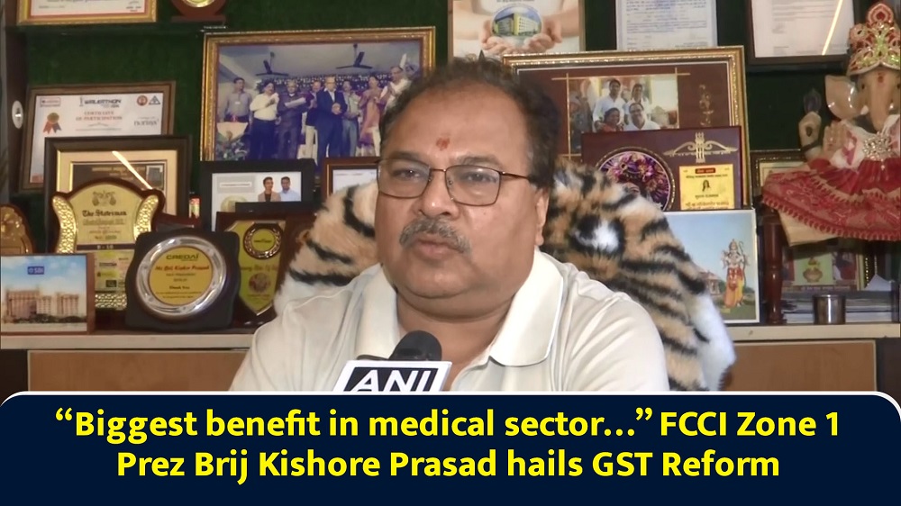 ``Biggest benefit in medical sector`` FCCI Zone 1 Prez Brij Kishore Prasad hails GST Reform