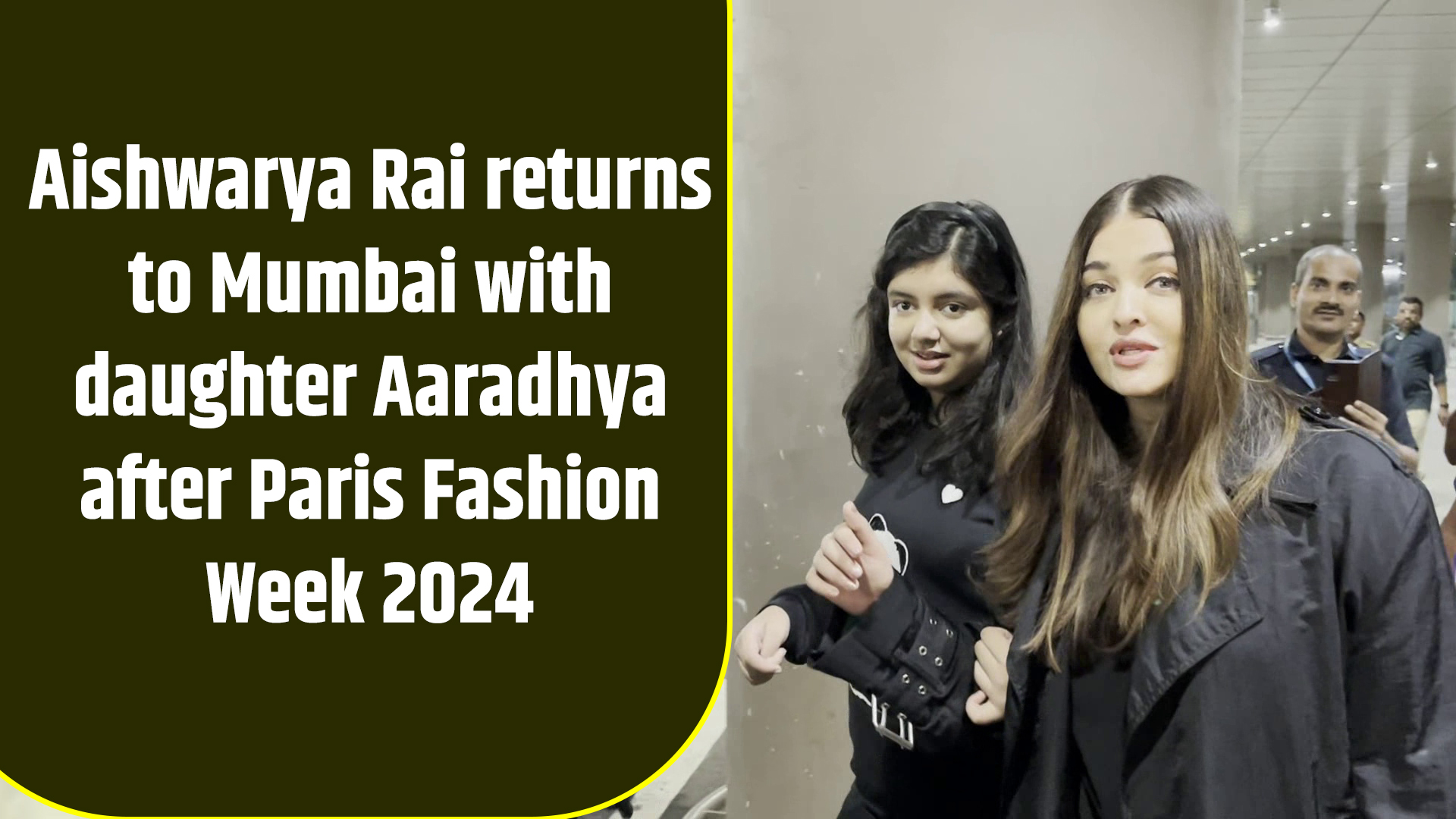 Aishwarya Rai returns to Mumbai with daughter Aaradhya after Paris Fashion Week 2024