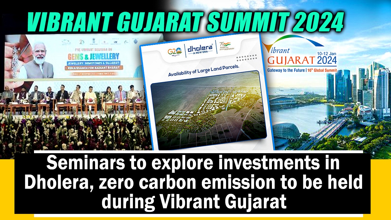 Seminars to explore investments in Dholera, zero carbon emission to be held during Vibrant Gujarat
